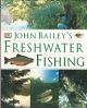 JOHN BAILEY'S FRESHWATER FISHING. By John Bailey.