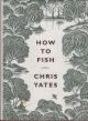 HOW TO FISH. By Chris Yates.
