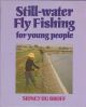 STILL-WATER FLY FISHING FOR YOUNG PEOPLE. By Sidney du Broff.