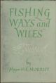 FISHING WAYS AND WILES. By Major H.E. Morritt.