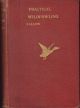 PRACTICAL WILDFOWLING: A complete guide to the art of the fowler. With descriptions of the various birds usually met with. Second edition, revised and greatly enlarged by W.J. Fallon.