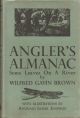 ANGLER'S ALMANAC: SOME LEAVES ON A RIVER. By Wilfred Gavin Brown.