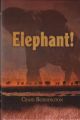 ELEPHANT! THE RENAISSANCE OF HUNTING THE AFRICAN ELEPHANT. By Craig T. Boddington.