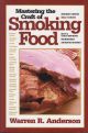 MASTERING THE CRAFT OF SMOKING FOOD. By Warren R. Anderson.