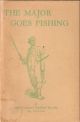 THE MAJOR GOES FISHING: A Fantasy of the Chalk-Stream. By Major-General Geoffrey Brooke. C.B., D.S.O., M.C.