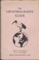 THE ORNITHOLOGISTS' GUIDE: ESPECIALLY FOR OVERSEAS. Edited by Major-General H.P.W. Hutson, C.B., D.S.O., O.B.E., M.C.