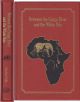 BETWEEN THE CONGO RIVER AND THE WHITE NILE: WITH NOTES ON ANGOLA, CAMEROON, CHAD, EQUATORIAL GUINEA, GABON, GUINEA-CONAKRY, RWANDA, SOMALIA, AND URUNDI. By Tony Sanchez-Arino. Classics in African Hunting series volume 80.