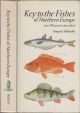 KEY TO THE FISHES OF NORTHERN EUROPE: A GUIDE TO THE IDENTIFICATION OF MORE THAN 350 SPECIES. By Alwyne Wheeler. Hardback issue.