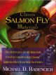 CLASSIC SALMON FLY MATERIALS: A REFERENCE TO ALL MATERIALS USED IN CONSTRUCTING CLASSIC SALMON FLIES FROM START TO FINISH. Edited by Michael D. Radencich.