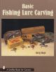BASIC FISHING LURE CARVING. By Greg Hays.