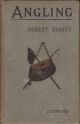 ANGLING: OR HOW TO ANGLE, AND WHERE TO GO. By Robert Blakey.