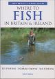 WHERE TO FISH IN BRITAIN and IRELAND. By John Bailey.