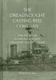 THE DREADNOUGHT CASTING REEL COMPANY: THE STORY OF WADHAM and SCOTT, NEWPORT, ISLE OF WIGHT. By Stefan Duma.