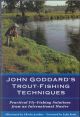 JOHN GODDARD'S TROUT-FISHING TECHNIQUES. By John Goddard.