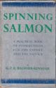 SPINNING SALMON: A practical book of instruction dealing with all methods of spinning for salmon. By G.P.R. Balfour-Kinnear.