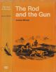 THE ROD AND THE GUN: BEING TWO TREATISES ON ANGLING AND SHOOTING. By James Wilson, F.R.S.E. and by the author of 