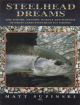 STEELEHAD DREAMS: THE THEORY, METHOD, SCIENCE AND MADNESS OF GREAT LAKES STEELHEAD FISHING. By Matt Supinski.