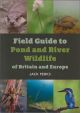 FIELD GUIDE TO POND AND RIVER WILDLIFE OF BRITAIN AND EUROPE. By Jack Perks.