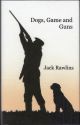 DOGS, GAME AND GUNS. By Jack Rawlins.
