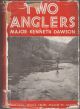 TWO ANGLERS: PRACTICAL ADVICE FROM MAJOR AND MINOR. By Major Kenneth Dawson.