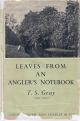 LEAVES FROM AN ANGLER'S NOTEBOOK. By T.S. Gray 