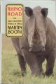 RHINO ROAD: THE BLACK AND WHITE RHINOS OF AFRICA. By Martin Booth.
