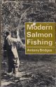MODERN SALMON FISHING. By Antony Bridges.