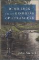 DUMB LUCK AND THE KINDNESS OF STRANGERS. By John Gierach.