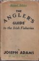 THE ANGLER'S GUIDE TO THE IRISH FISHERIES... By Joseph Adams 