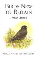 BIRDS NEW TO BRITAIN 1980 - 2004. By Adrian Pitches and Tim Cleeves.