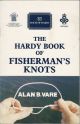 THE HARDY BOOK OF FISHERMAN'S KNOTS: RECOMMENDED AND TRIED KNOTS FOR THE SPORT FISHERMAN. Written and photographed by Alan B. Vare. Foreword by J.L. Hardy.