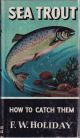 SEA TROUT: HOW TO CATCH THEM. By F.W. Holiday. Series editor Kenneth Mansfield.