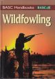 BASC HANDBOOKS: WILDFOWLING. AN INTRODUCTION TO SHOOTING ON THE MARSH AND FORESHORE. Edited by Jeffrey Olstead.