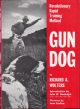 GUN DOG: REVOLUTIONARY RAPID TRAINING METHOD. By Richard A. Wolters.