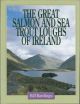 THE GREAT SALMON AND SEA TROUT LOUGHS OF IRELAND. By Bill Rawlings.