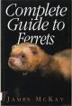 COMPLETE GUIDE TO FERRETS. By James McKay.