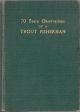 70 YEARS OBSERVATIONS OF A TROUT FISHERMAN. By Lt.-Col. J.C. Eaton, V.D. With introduction and addendum on the management of trout streams by Lt.-Col. E. Eaton.