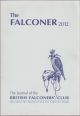 THE FALCONER: THE JOURNAL OF THE BRITISH FALCONERS' CLUB 2012. Edited by Ian Bell, Martin Standley, Mark Upton and Dr. Mike Nicholls.