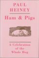 HAM and PIGS: A CELEBRATION OF THE WHOLE HOG. By Paul Heiney.
