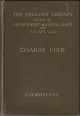 COARSE FISH: WITH NOTES ON TAXIDERMY, FISHING IN THE LOWER THAMES, ETC. By Charles H. Wheeley. The Angler's Library Volume I.