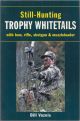 STILL-HUNTING TROPHY WHITETAILS: WITH BOW, RIFLE, SHOTGUN and MUZZLELOADER. By Bill Vaznis.