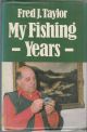 MY FISHING YEARS. By Fred J. Taylor.