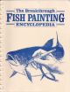 THE BREAKTHROUGH FISH PAINTING ENCYCLOPEDIA. By the editors of Breakthrough Magazine.