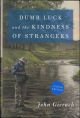 DUMB LUCK AND THE KINDNESS OF STRANGERS. By John Gierach. SIGNED FIRST EDITION.