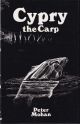 CYPRY: THE STORY OF A CARP. By Peter Mohan. Second edition reprint.