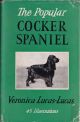 THE POPULAR COCKER SPANIEL. By Veronica Lucas-Lucas. With a chapter on 