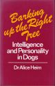 BARKING UP THE RIGHT TREE: OR INTELLIGENCE AND PERSONALITY IN DOGS. By Dr Alice Heim.