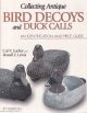 COLLECTING ANTIQUE BIRD DECOYS AND DUCK CALLS: AN IDENTIFICATION AND PRICE GUIDE. By Carl F. Luckey and Russell E. Lewis.