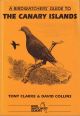 A BIRDWATCHERS' GUIDE TO THE CANARY ISLANDS. By Tony Clarke and David Collins. A birdwatchers' guide.