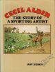 CECIL ALDIN: THE STORY OF A SPORTING ARTIST. By Roy Heron.